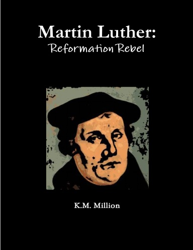 Martin Luther: Reformation Rebel