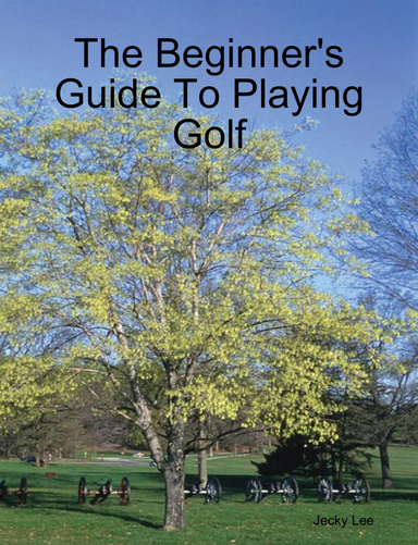 The Beginner's Guide To Playing Golf
