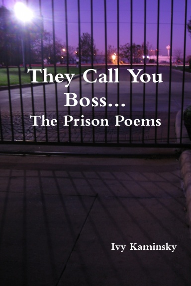 They Call You Boss...The Prison Poems