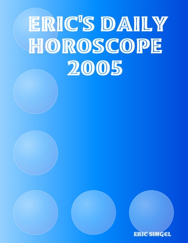 ERIC'S DAILY HOROSCOPE 2005
