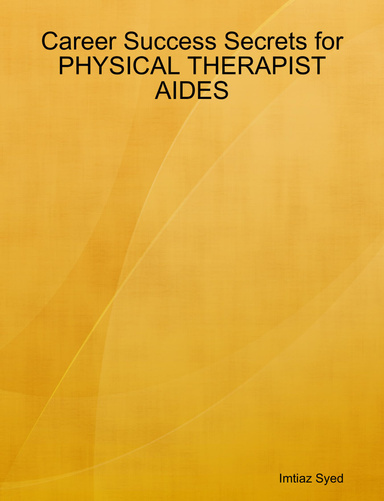 Career Success Secrets for PHYSICAL THERAPIST AIDES