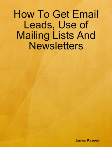 How To Get Email Leads, Use of Mailing Lists And Newsletters