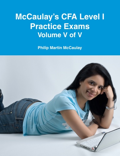 McCaulay’s CFA Level I Practice Exams Volume V of V