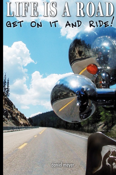 Life Is a Road, Get on it and Ride!