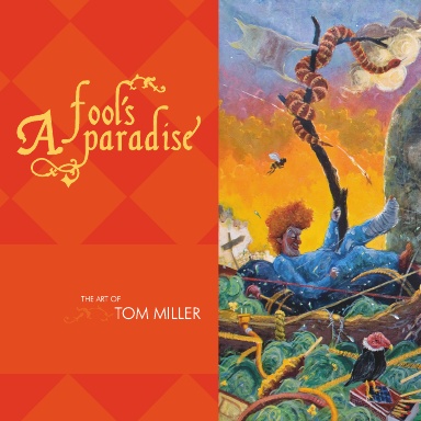 A Fool's Paradise: The Art of Tom Miller