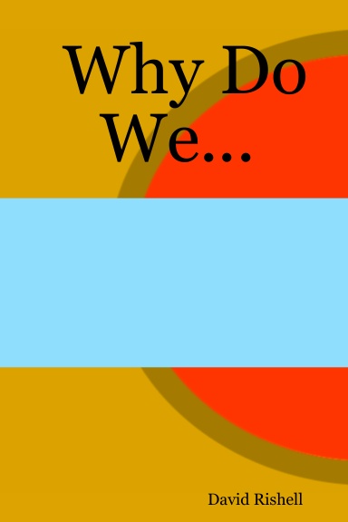 Why Do We...