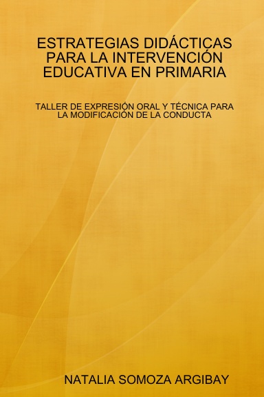 ESTRATEGIAS DIDÁCTICAS PARA LA INTERVENCIÓN EDUCATIVA EN PRIMARIA: TALLER DE EXPRESIÓN ORAL Y TÉCNICA PARA LA MODIFICACIÓN DE LA CONDUCTA