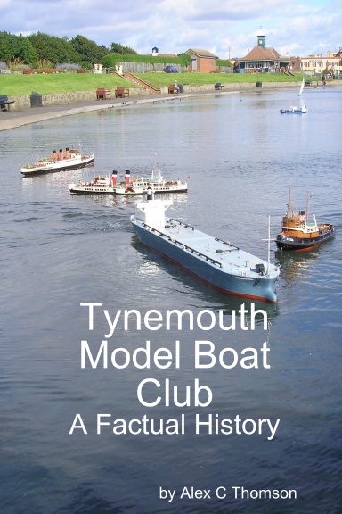 Tynemouth Model Boat Club, A Factual History