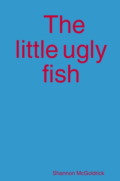 The little ugly fish