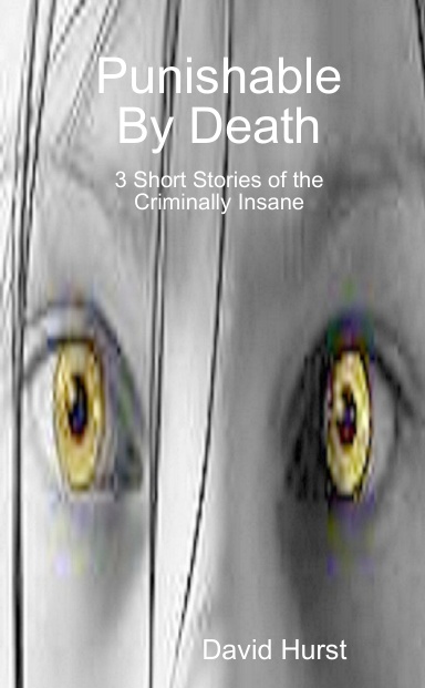 Punishable By Death: 3 Short Stories of the Criminally Insane