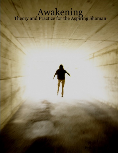 Awakening: Theory and Practice for the Aspiring Shaman