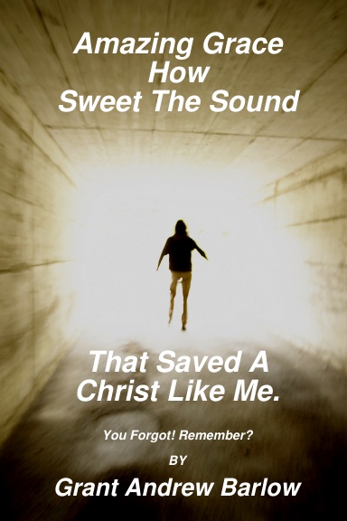 Amazing Grace How Sweet The Sound That Saved A Christ Like Me.