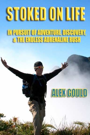 Stoked on Life: In Pursuit of Adventure, Discovery, and the Endless Adrenaline Rush