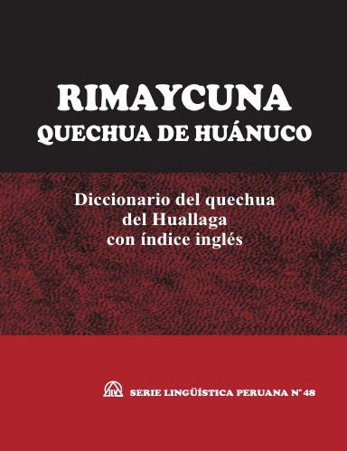 RIMAYCUNA Quechua de Huánuco (Diccionario del quechua del Huallaga con índice inglés) -SLP N° 48E