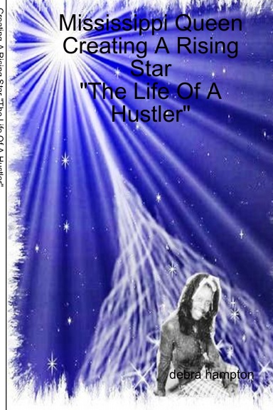 Creating A Rising Star "The Life Of A Hustler" By Mississippi Queen