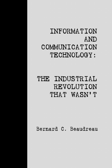 ICT: The Industrial Revolution That Wasn't