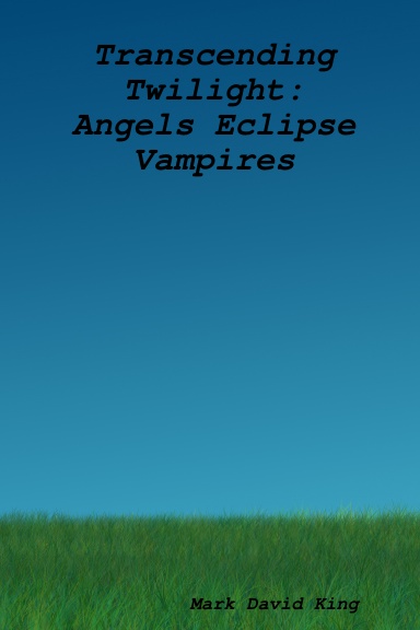 Transcending Twilight:  Angels Eclipse Vampires