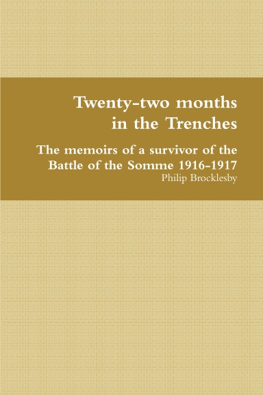 Twenty-two months in the Trenches: the memoirs of a survivor of the Battle of the Somme 1916-1917
