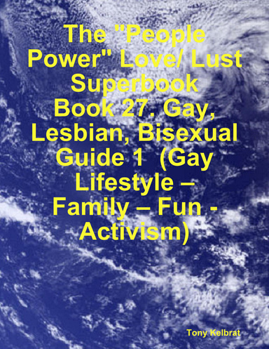 The "People Power" Love/ Lust Superbook:   Book 27. Gay, Lesbian, Bisexual Guide 1  (Gay Lifestyle – Family – Fun - Activism)