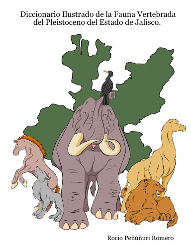 Diccionario Ilustrado de la Fauna Vertebrada del Pleistoceno del Estado de Jalisco.