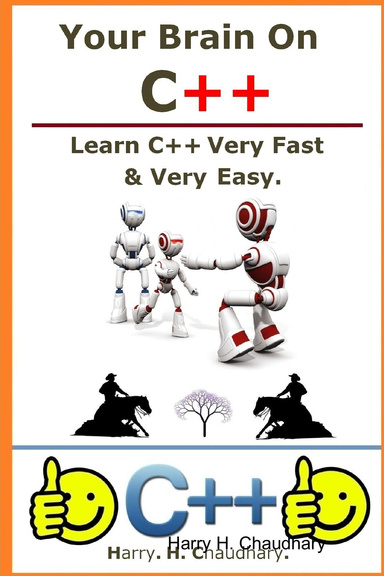 Your Brain On C++ : Learn C++ Very Fast & Very Easy.