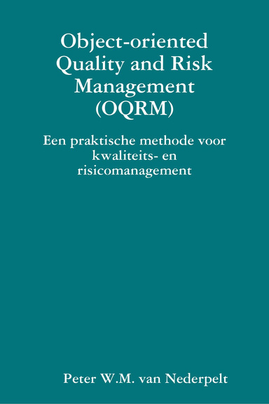 Object-oriented Quality and Risk Management (OQRM). Een praktische methode voor kwaliteits- en risicomanagement.