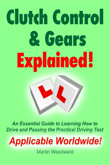 Clutch Control & Gears Explained - An Essential Guide to Learning How to Drive and Passing the Practical Driving Test