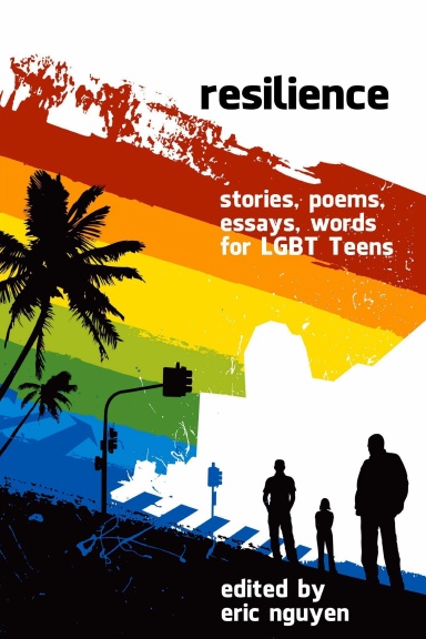 Resilience: Stories, Poems, Essays, Words for LGBT Teens