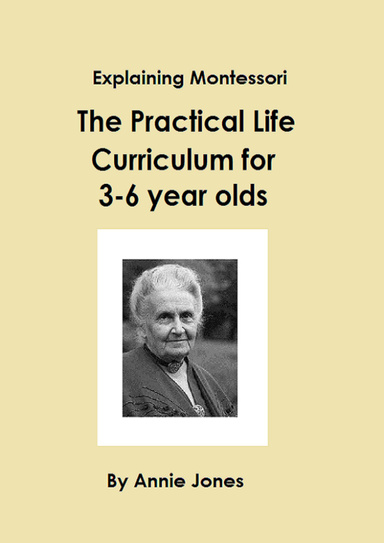 Explaining Montessori: A Background to the Practical Life Curriculum for 3-6 year olds (PDF Version)