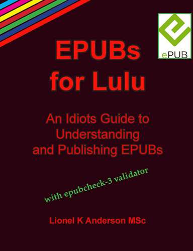 EPUBs for Lulu:An Idiots Guide to Understanding and Publishing EPUBs
