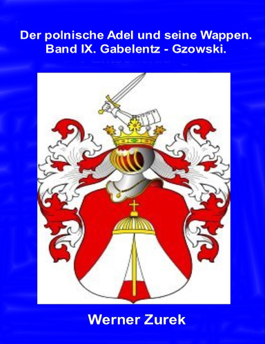 Der polnische Adel und seine Wappen. Band IX.  Gabelentz - Gzowski.