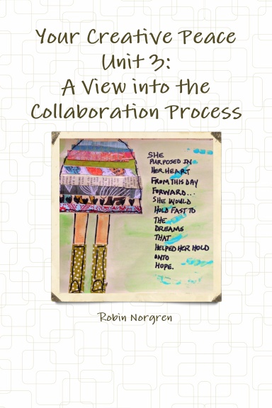 Your Creative Peace Unit 3: A View into the Collaboration Process