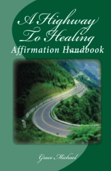 A Highway To Healing: Affirmation Handbook