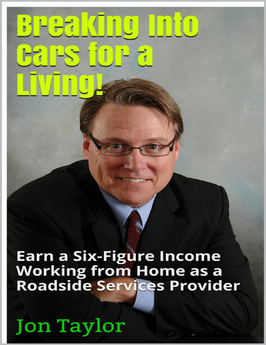 Breaking Into Cars for a Living! - How to Earn a Six-Figure Income Working from Home as a Roadside Services Provider