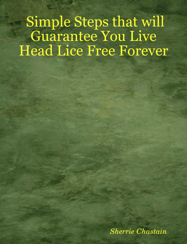 Simple Steps that will Guarantee You Live Head Lice Free Forever