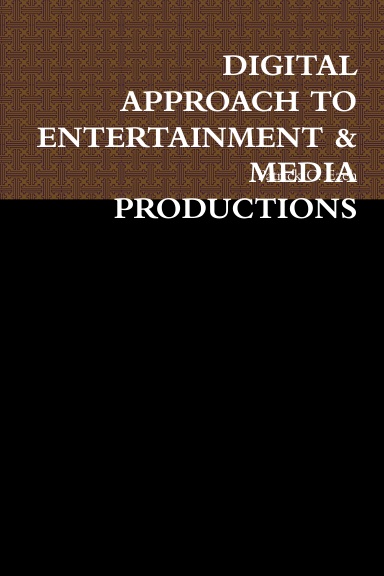 DIGITAL APPROACH TO ENTERTAINMENT & MEDIA PRODUCTIONS