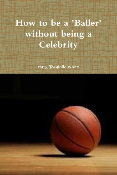 How to be a BALLER without being a Celebrity