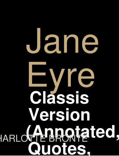 Jane Eyre - Classis Version (Annotated, Quotes, Author's Biography, Other Features)