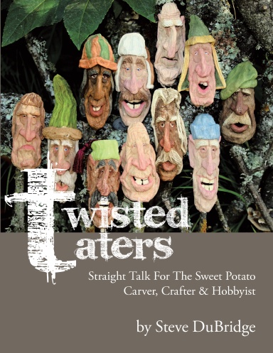 Twisted Taters:Straight Talk For The Sweet Potato Carver, Crafter & Hobbyist