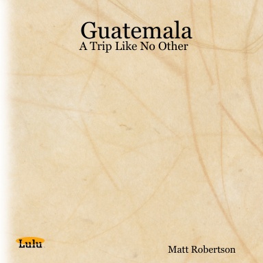 Guatemala: A Trip Like No Other