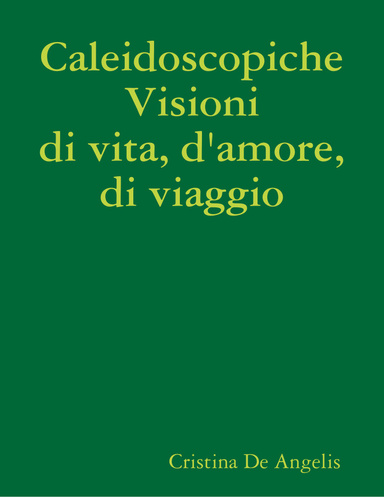 Caleidoscopiche Visioni di vita, d'amore, di viaggio