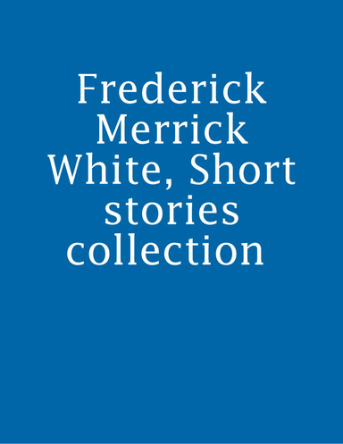 Frederick Merrick White, Short stories collection