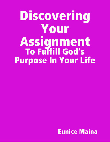 Discovering Your Assignment - To Fulfill God’s Purpose In Your Life