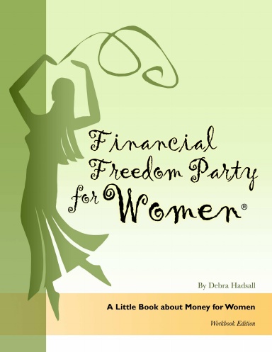 Financial Freedom Party for Women, A Little Book about Money for Women, Workbook Edition
