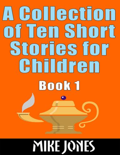 A Collection of Ten Short Stories for Children: Book 1