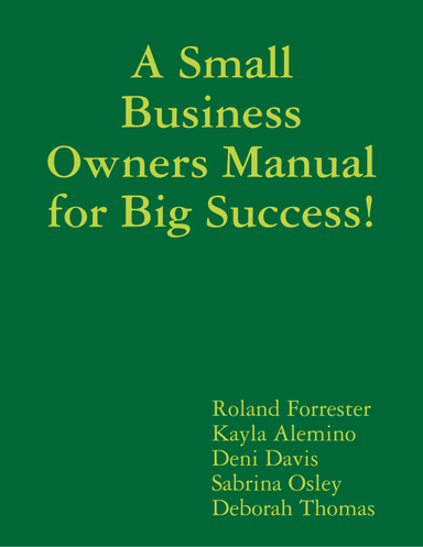 A Small Business Owners Manual for Big Success!