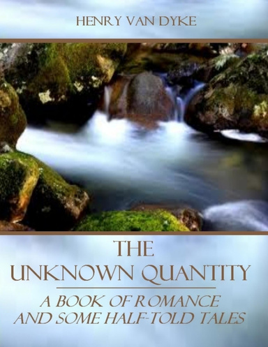 The Unknown Quantity : A Book of Romance and Some Half-Told Tales (Illustrated)