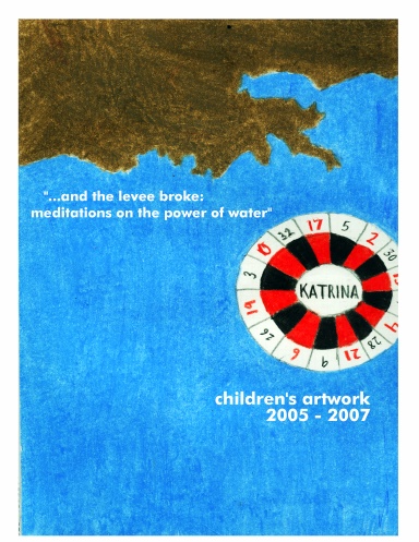 "...and the levee broke: meditations on the power of water" (children's artwork)