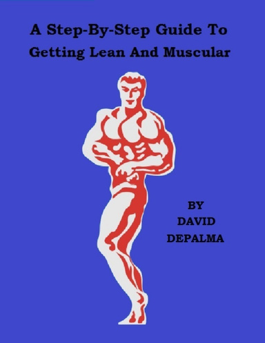 A Step-By-Step Guide To Getting Lean And Muscular