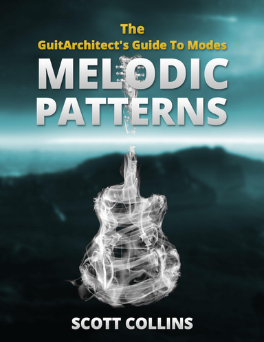 The GuitArchitect's Guide To Modes: Melodic Patterns